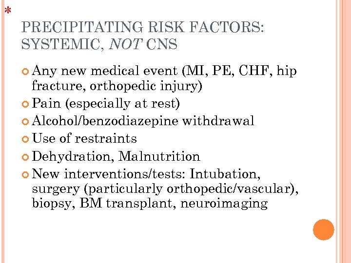 * PRECIPITATING RISK FACTORS: SYSTEMIC, NOT CNS Any new medical event (MI, PE, CHF,