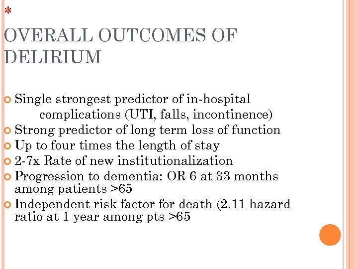 * OVERALL OUTCOMES OF DELIRIUM Single strongest predictor of in-hospital complications (UTI, falls, incontinence)