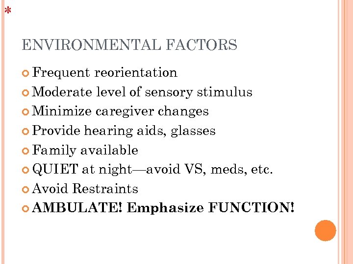 * ENVIRONMENTAL FACTORS Frequent reorientation Moderate level of sensory stimulus Minimize caregiver changes Provide