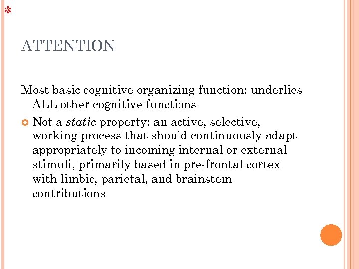 * ATTENTION Most basic cognitive organizing function; underlies ALL other cognitive functions Not a