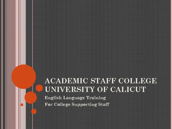 ACADEMIC STAFF COLLEGE UNIVERSITY OF CALICUT English Language Training For College Supporting Staff 