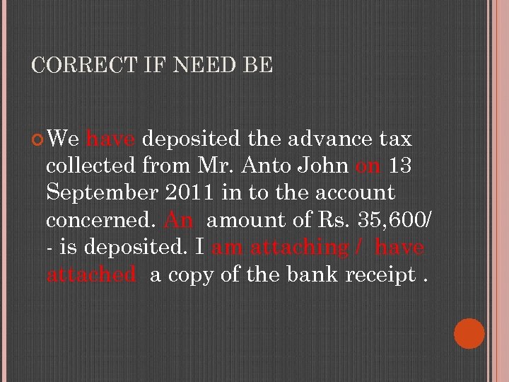 CORRECT IF NEED BE We have deposited the advance tax collected from Mr. Anto