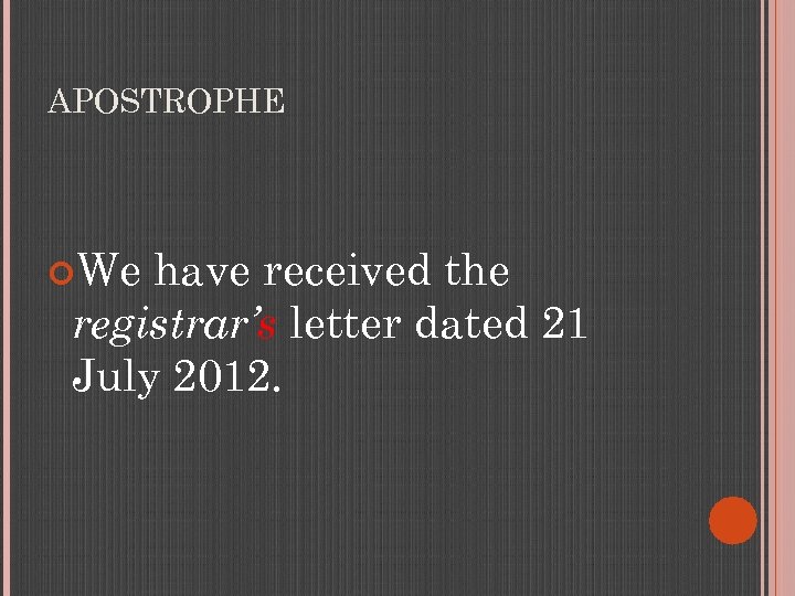 APOSTROPHE We have received the registrar’s letter dated 21 July 2012. 