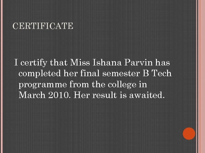 CERTIFICATE I certify that Miss Ishana Parvin has completed her final semester B Tech