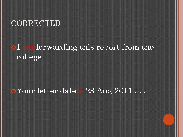 CORRECTED I am forwarding this report from the college Your letter dated 23 Aug