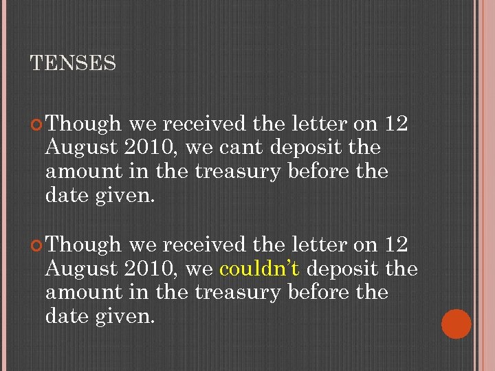 TENSES Though we received the letter on 12 August 2010, we cant deposit the