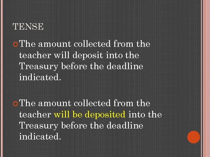 TENSE The amount collected from the teacher will deposit into the Treasury before the