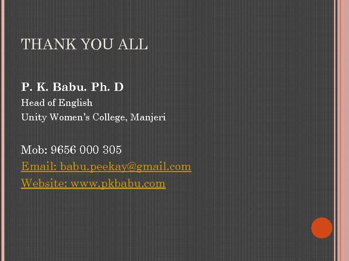 THANK YOU ALL P. K. Babu. Ph. D Head of English Unity Women’s College,