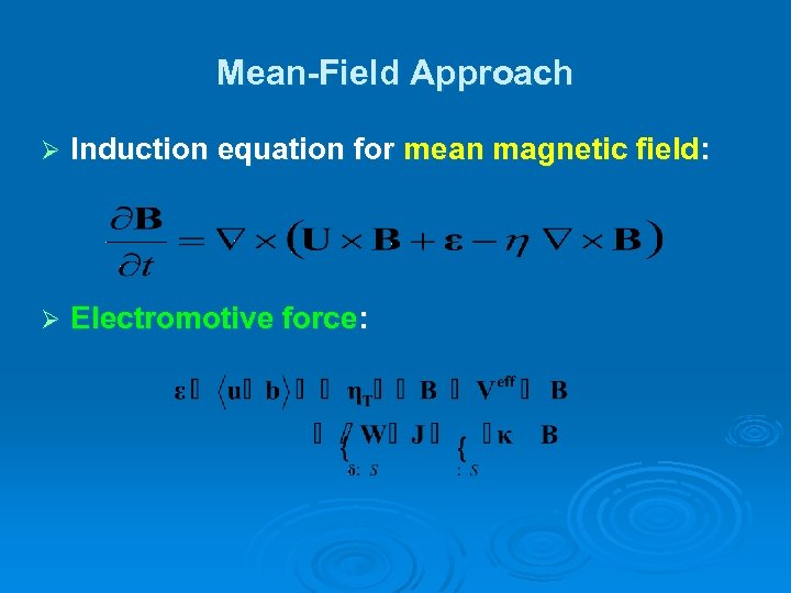 Mean-Field Approach Ø Induction equation for mean magnetic field: Ø Electromotive force: 
