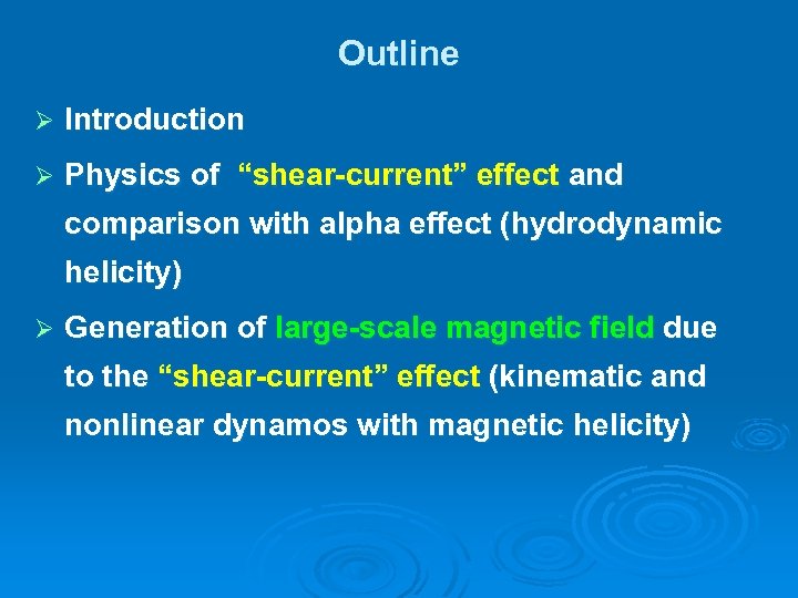 Outline Ø Introduction Ø Physics of “shear-current” effect and comparison with alpha effect (hydrodynamic