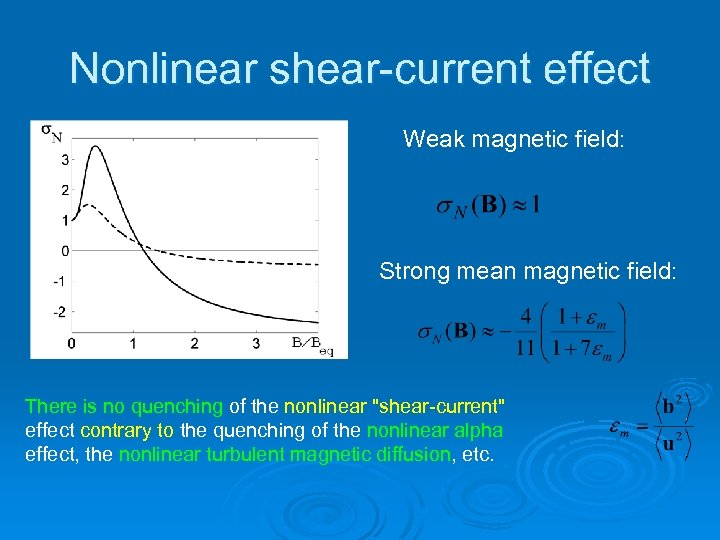 Nonlinear shear-current effect Weak magnetic field: Strong mean magnetic field: There is no quenching