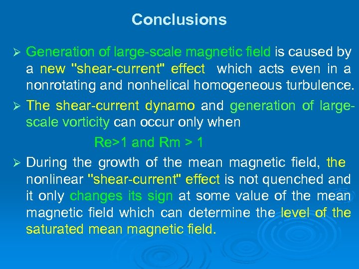 Conclusions Generation of large-scale magnetic field is caused by a new ''shear-current" effect which