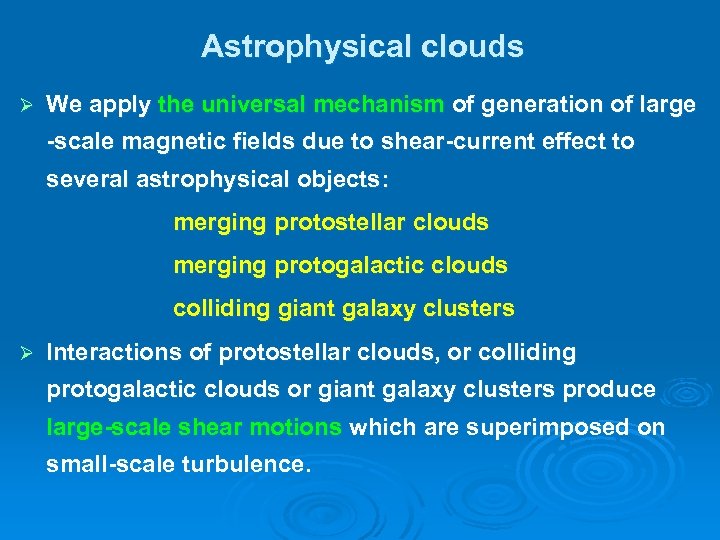 Astrophysical clouds Ø We apply the universal mechanism of generation of large -scale magnetic