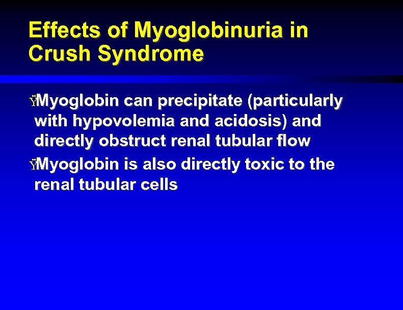 Effects of Myoglobinuria in Crush Syndrome Ÿ Myoglobin can precipitate (particularly with hypovolemia and