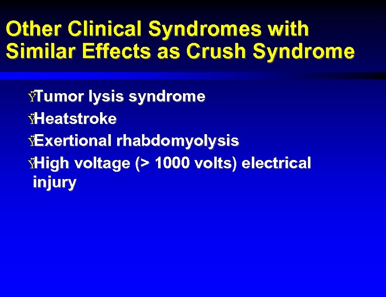 Other Clinical Syndromes with Similar Effects as Crush Syndrome Ÿ Tumor lysis syndrome Ÿ