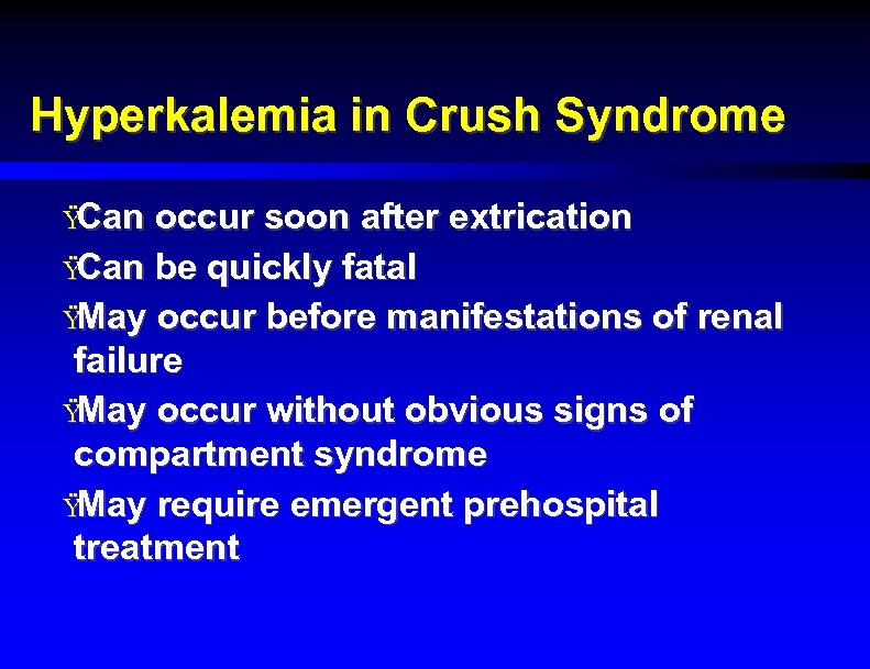 Hyperkalemia in Crush Syndrome Ÿ Can occur soon after extrication Ÿ Can be quickly