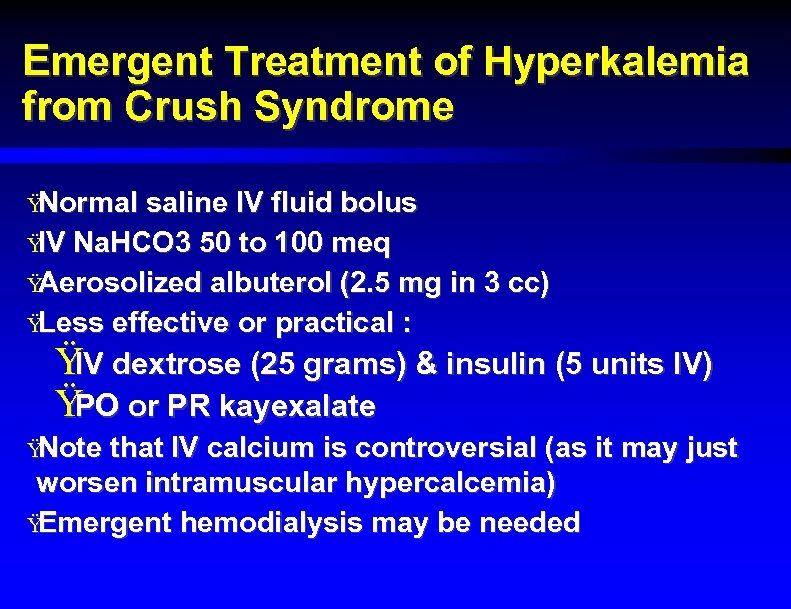 Emergent Treatment of Hyperkalemia from Crush Syndrome Ÿ Normal saline IV fluid bolus Ÿ