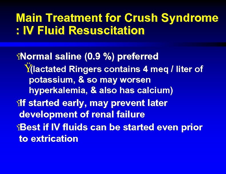 Main Treatment for Crush Syndrome : IV Fluid Resuscitation Ÿ Normal saline (0. 9