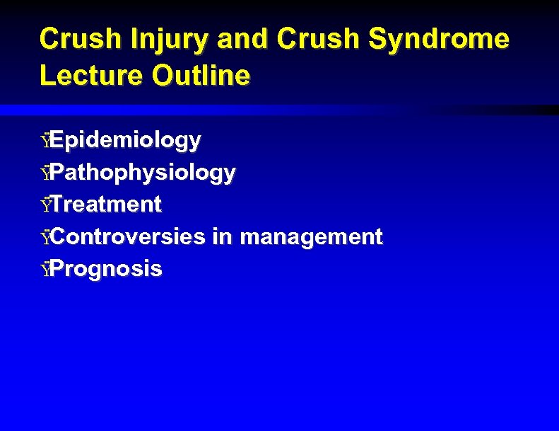 Crush Injury and Crush Syndrome Lecture Outline Ÿ Epidemiology Ÿ Pathophysiology Ÿ Treatment Ÿ