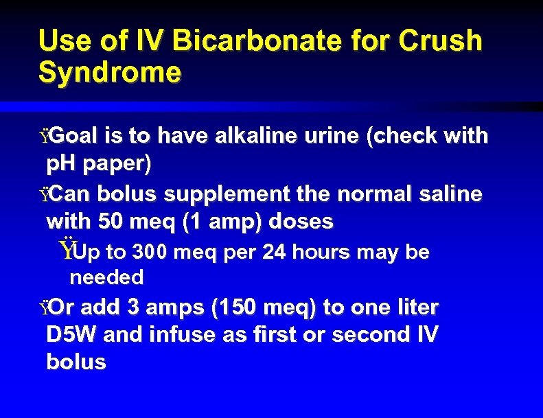 Use of IV Bicarbonate for Crush Syndrome Ÿ Goal is to have alkaline urine