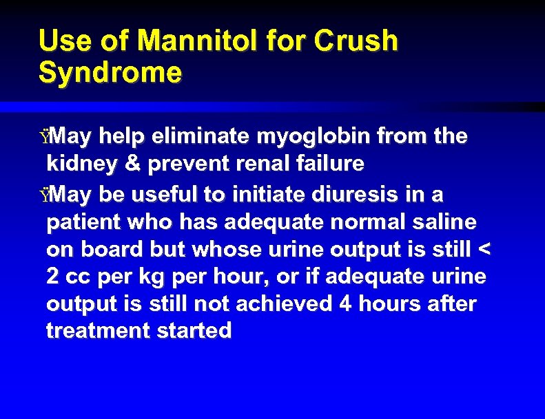 Use of Mannitol for Crush Syndrome Ÿ May help eliminate myoglobin from the kidney