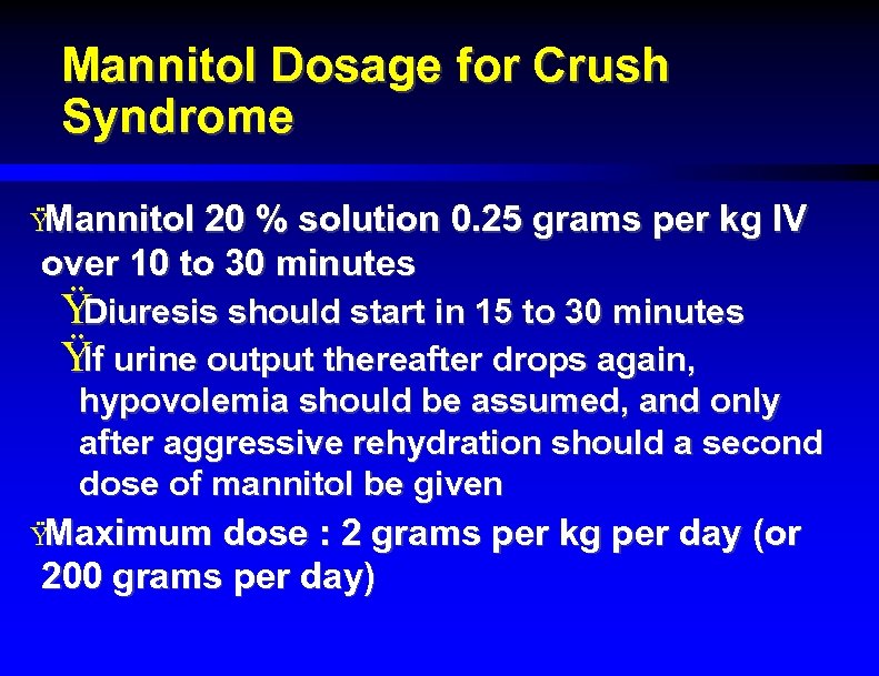 Mannitol Dosage for Crush Syndrome Ÿ Mannitol 20 % solution 0. 25 grams per