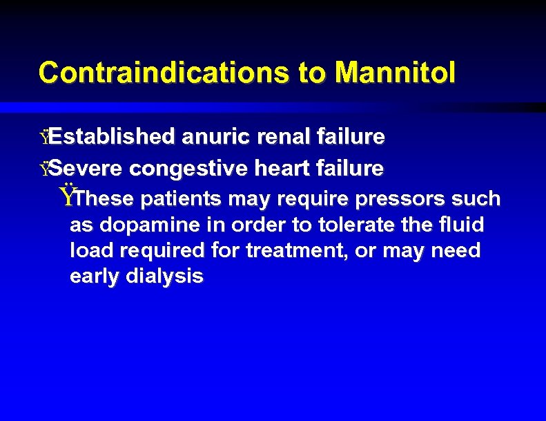 Contraindications to Mannitol Ÿ Established anuric renal failure Ÿ Severe congestive heart failure Ÿ