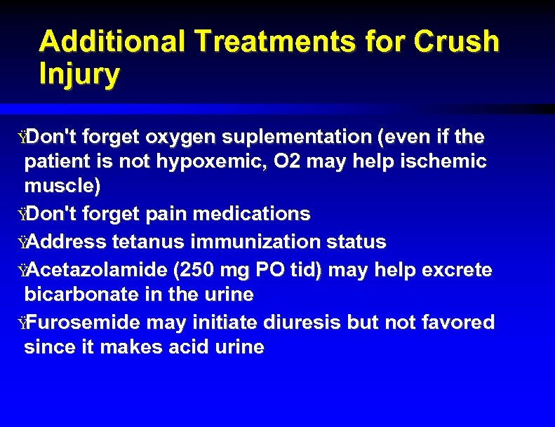 Additional Treatments for Crush Injury Ÿ Don't forget oxygen suplementation (even if the patient