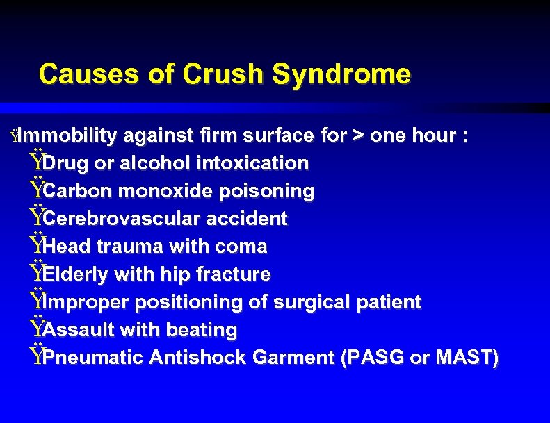 Causes of Crush Syndrome Ÿ Immobility against firm surface for > one hour :