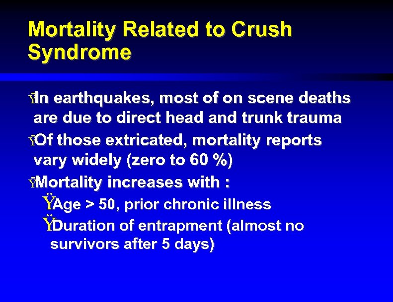 Mortality Related to Crush Syndrome Ÿ In earthquakes, most of on scene deaths are