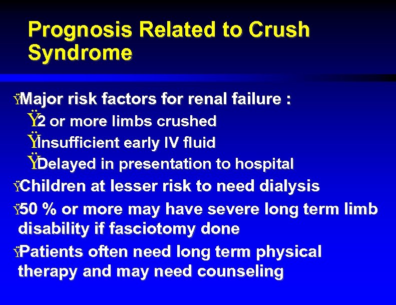 Prognosis Related to Crush Syndrome Ÿ Major risk factors for renal failure : Ÿ