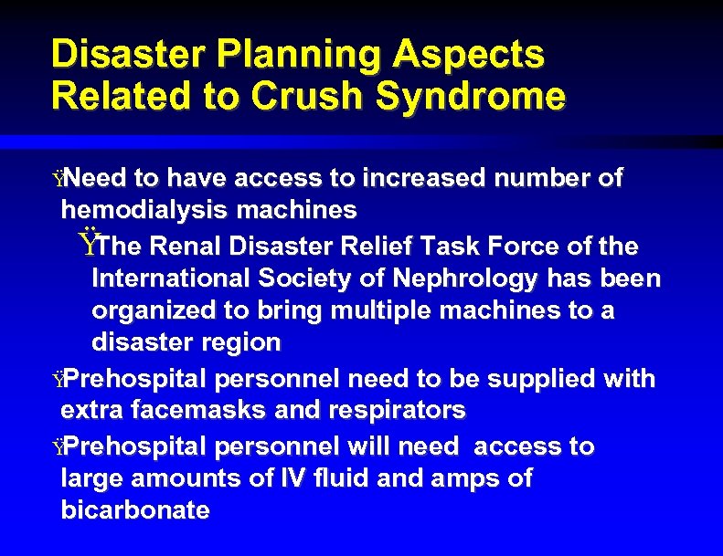 Disaster Planning Aspects Related to Crush Syndrome Ÿ Need to have access to increased