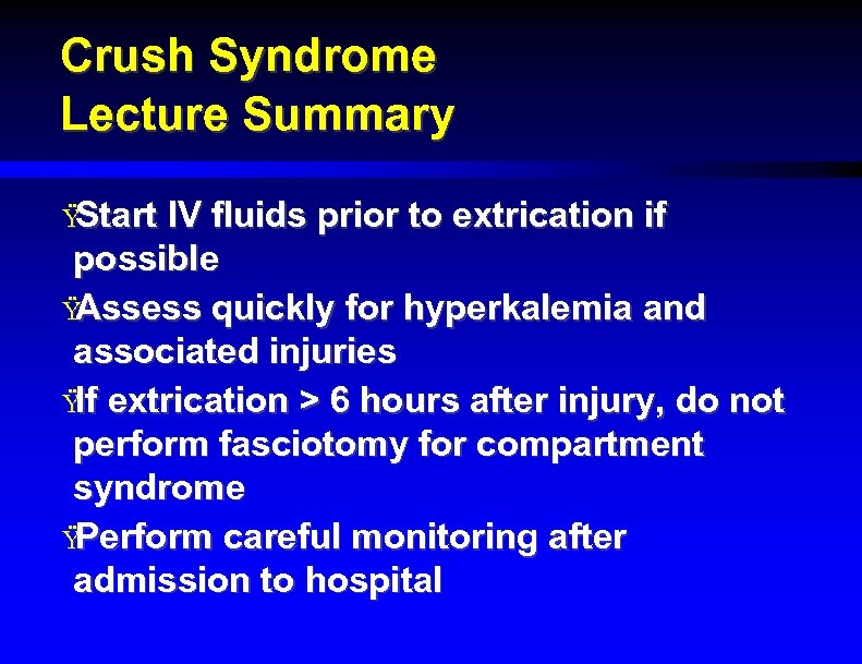 Crush Syndrome Lecture Summary Ÿ Start IV fluids prior to extrication if possible Ÿ