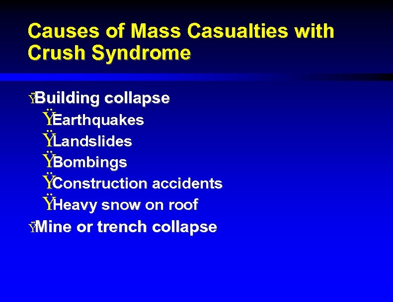 Causes of Mass Casualties with Crush Syndrome Ÿ Building collapse Ÿ Earthquakes Ÿ Landslides