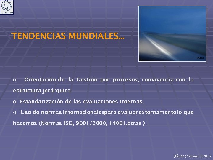TENDENCIAS MUNDIALES. . . o Orientación de la Gestión por procesos, convivencia con la