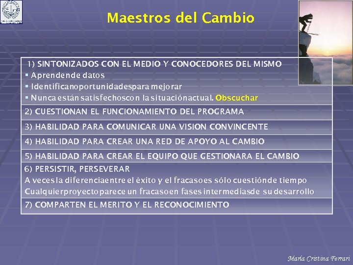 Maestros del Cambio 1) SINTONIZADOS CON EL MEDIO Y CONOCEDORES DEL MISMO § Aprenden