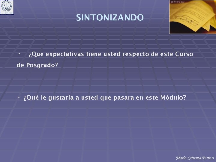 SINTONIZANDO • ¿Que expectativas tiene usted respecto de este Curso de Posgrado? • ¿Qué