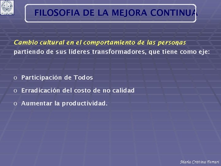 FILOSOFIA DE LA MEJORA CONTINUA Cambio cultural en el comportamiento de las personas ,