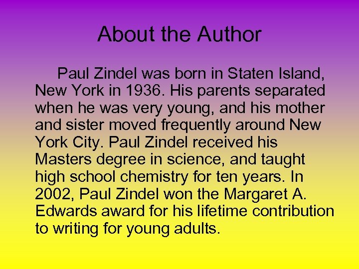 About the Author Paul Zindel was born in Staten Island, New York in 1936.