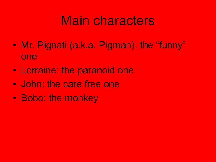 Main characters • Mr. Pignati (a. k. a. Pigman): the “funny” one • Lorraine: