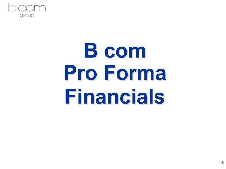 B com Pro Forma Financials 16 