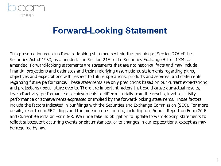 Forward-Looking Statement This presentation contains forward-looking statements within the meaning of Section 27 A