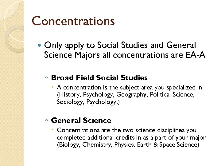 Concentrations Only apply to Social Studies and General Science Majors all concentrations are EA-A