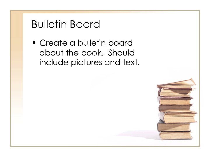 Bulletin Board • Create a bulletin board about the book. Should include pictures and
