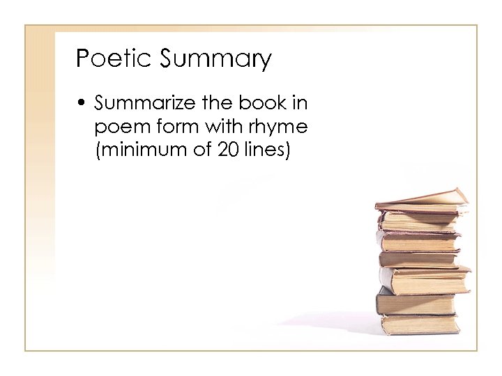 Poetic Summary • Summarize the book in poem form with rhyme (minimum of 20