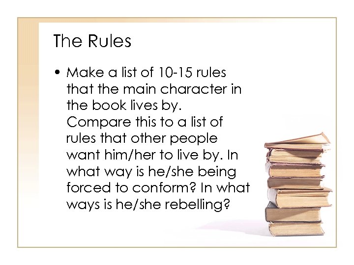 The Rules • Make a list of 10 -15 rules that the main character