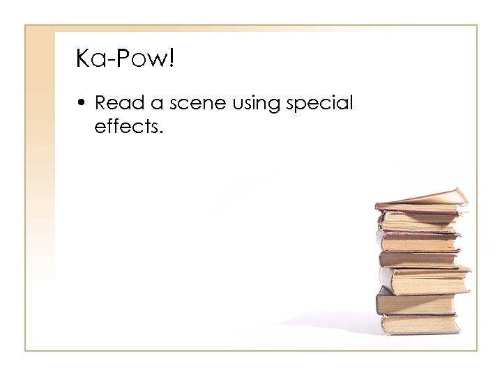 Ka-Pow! • Read a scene using special effects. 