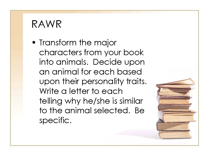 RAWR • Transform the major characters from your book into animals. Decide upon an