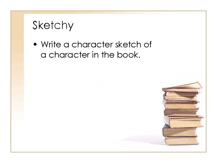 Sketchy • Write a character sketch of a character in the book. 