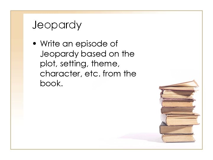 Jeopardy • Write an episode of Jeopardy based on the plot, setting, theme, character,